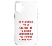 Ne me Donnez Pas de Cigarette arrêter de Fumer Coque pour iPhone 16 Plus