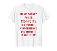 Ne me donnez pas de cigarette arrêter de fumer T-Shirt