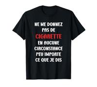 Ne me donnez pas de cigarette arrêter de fumer T-Shirt