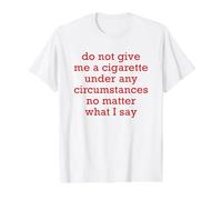 Ne me Donnez Pas de Cigarette dans Toutes Les circonstances Peu Importe T-Shirt Graphique avec Valeur, Homme, Blanc, S