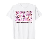 Ne me Donnez Pas de Cigarette, s'il Vous plaît, Quoi Que Je dise T-Shirt
