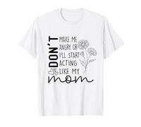 Ne me fâchez Pas ou Je commencerai à agir comme ma mère T-Shirt