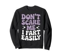 Ne me fais pas peur, je pète facilement. Fet amusant Sweatshirt