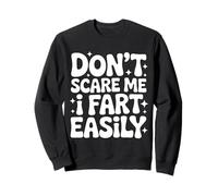 Ne me fais pas peur, je pète facilement. Fet amusant Sweatshirt