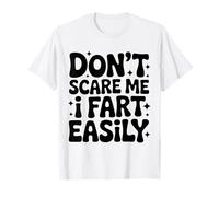 Ne me fais pas peur, je pète facilement. Fet amusant T-Shirt