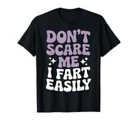 Ne me fais pas peur, je pète facilement. Fet amusant T-Shirt