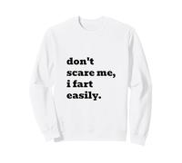 Ne me Fais Pas Peur, Je pète Facilement Sweatshirt