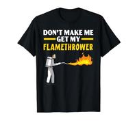 Ne me Fais Pas récupérer Mon Lance-Flammes Arme de feu T-Shirt Graphique avec Valeur
