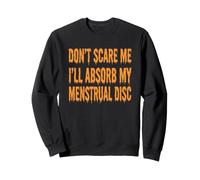 Ne me Faites Pas Peur, Je Vais Absorber Mes disques menstruels, Halloween, Femmes Sweatshirt