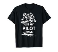 Ne Me Faites Pas Utiliser Ma Voix De Pilote Aviateur Avion T-Shirt