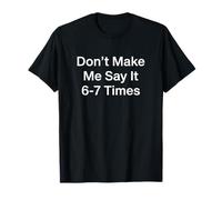 Ne me forcez Pas à Le dire 6 ou 7 Fois Professeur de Maternelle T-Shirt