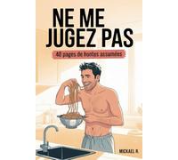 NE ME JUGEZ PAS - 40 pages de hontes assumées: Le livre qui dit tout haut ce que tu fais en cachette