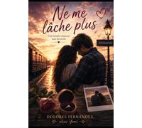 Ne me lâche plus: Une histoire d’amour sans fin ecrite