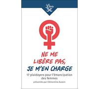 Ne me libère pas, je m'en charge: 17 plaidoyers pour l'émancipation des femmes