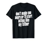 Ne me Mettez Pas en colère ou Je commencerai à me comporter comme Mon père Y2K T-Shirt