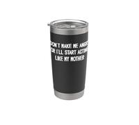 Ne me mettez pas en colère ou je vais commencer à agir comme ma mère Gobelet isotherme en acier inoxydable double paroi