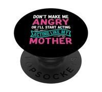 Ne me Mettez Pas en colère ou Je Vais Commencer à agir comme ma mère PopSockets PopGrip Adhésif