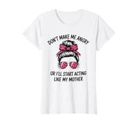 Ne me Mettez Pas en colère ou Je Vais Commencer à agir comme ma mère T-Shirt