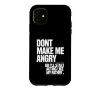 Ne me Mettez Pas en colère ou Je Vais Commencer à agir comme Mon père Coque pour iPhone 11