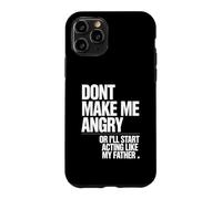 Ne me Mettez Pas en colère ou Je Vais Commencer à agir comme Mon père Coque pour iPhone 11 Pro