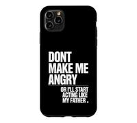 Ne me Mettez Pas en colère ou Je Vais Commencer à agir comme Mon père Coque pour iPhone 11 Pro Max