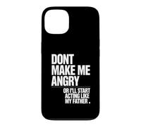 Ne me Mettez Pas en colère ou Je Vais Commencer à agir comme Mon père Coque pour iPhone 13
