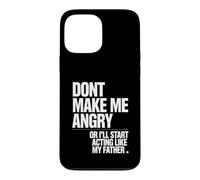 Ne me Mettez Pas en colère ou Je Vais Commencer à agir comme Mon père Coque pour iPhone 13 Pro Max