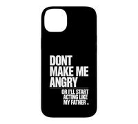Ne me Mettez Pas en colère ou Je Vais Commencer à agir comme Mon père Coque pour iPhone 14 Plus
