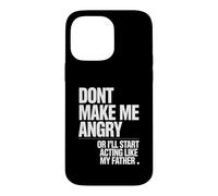 Ne me Mettez Pas en colère ou Je Vais Commencer à agir comme Mon père Coque pour iPhone 14 Pro Max