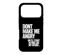 Ne me Mettez Pas en colère ou Je Vais Commencer à agir comme Mon père Coque pour iPhone 17 Pro
