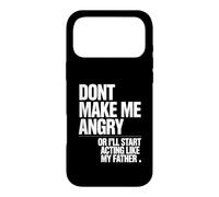 Ne me Mettez Pas en colère ou Je Vais Commencer à agir comme Mon père Coque pour iPhone 17 Pro Max