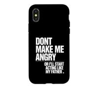 Ne me Mettez Pas en colère ou Je Vais Commencer à agir comme Mon père Coque pour iPhone X/XS
