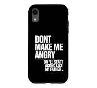 Ne me Mettez Pas en colère ou Je Vais Commencer à agir comme Mon père Coque pour iPhone XR