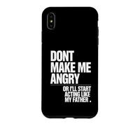 Ne me Mettez Pas en colère ou Je Vais Commencer à agir comme Mon père Coque pour iPhone XS Max