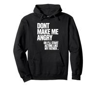 Ne me Mettez Pas en colère ou Je Vais Commencer à agir comme Mon père Sweat à Capuche