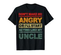 Ne me Mettez Pas en colère ou Je Vais Commencer à me comporter comme Mon Oncle T-Shirt