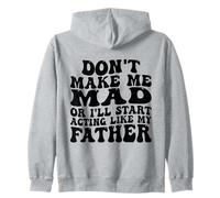 Ne me Mettez Pas en colère ou Je Vais Commencer à me comporter comme Mon père Sweat à Capuche