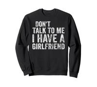 Ne me Parle Pas, J'Ai Une Copine, Un Petit ami drôle Sweatshirt