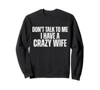 Ne me Parle Pas, J'Ai Une Femme Folle, Un Mari drôle Sweatshirt
