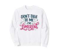 Ne me Parlez Pas, Je suis Une Femme de Limerent Sweatshirt