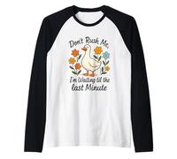Ne me pressez pas d'attendre jusqu'à la dernière minute Manche Raglan