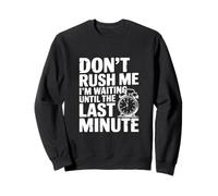 Ne me pressez Pas, j'attends jusqu'à la dernière Minute Sweatshirt