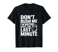 Ne me pressez Pas, j'attends jusqu'à la dernière Minute T-Shirt Graphique avec Valeur
