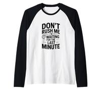 Ne me pressez Pas, j'attends la dernière Minute Manche Raglan