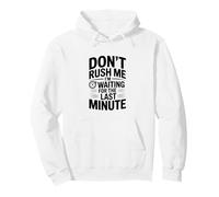 Ne me pressez Pas, j'attends la dernière Minute Sweat à Capuche