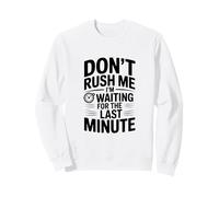 Ne me pressez Pas, j'attends la dernière Minute Sweatshirt