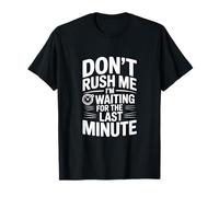 Ne me pressez Pas, j'attends la dernière Minute T-Shirt