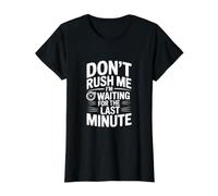 Ne me pressez Pas, j'attends la dernière Minute T-Shirt Graphique avec Valeur