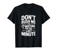Ne me pressez Pas, j'attends la dernière Minute T-Shirt Graphique avec Valeur