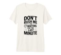 Ne me pressez Pas, j'attends la dernière Minute T-Shirt Haut de Gamme